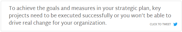 Tweet this quote: To achieve the goals and measures in your strategic plan, key projects need to be executed successfully