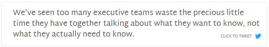 Click to tweet: Too many executive teams spend their scarce time together on what they want to know, not what they need to know