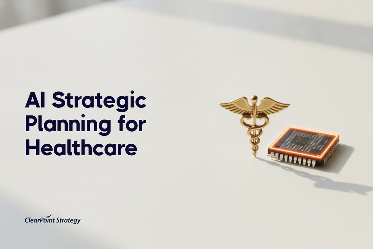 AI Strategic Planning for Healthcare: From Compliance to Better Outcomes