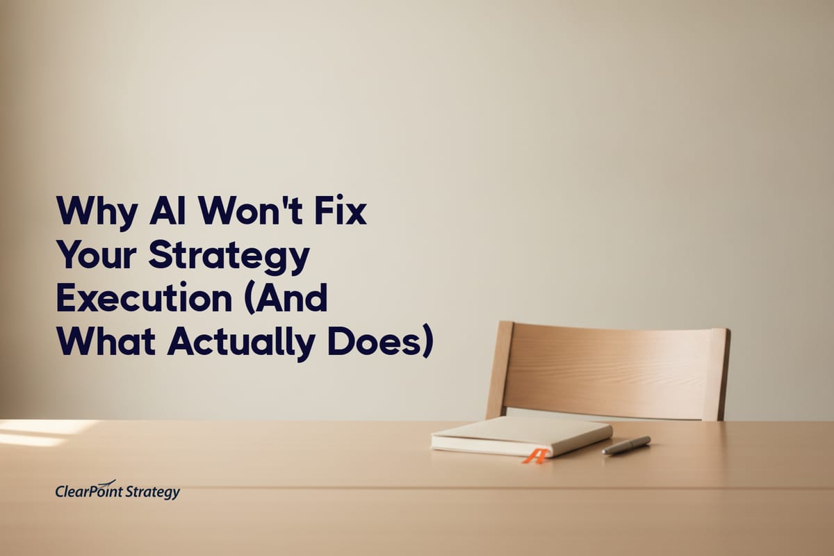 Why AI Won't Fix Your Strategy Execution (And What Actually Does)