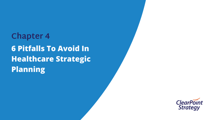 Chapter 4: 6 Pitfalls To Avoid In Healthcare Strategic Planning